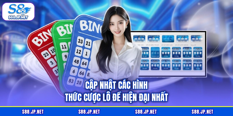 Cập nhật các hình thức cược lô đề hiện đại nhất