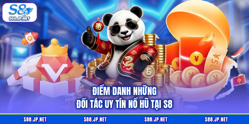 Điểm danh những đối tác uy tín nổ hũ tại S8 Điểm danh những đối tác uy tín nổ hũ tại S8