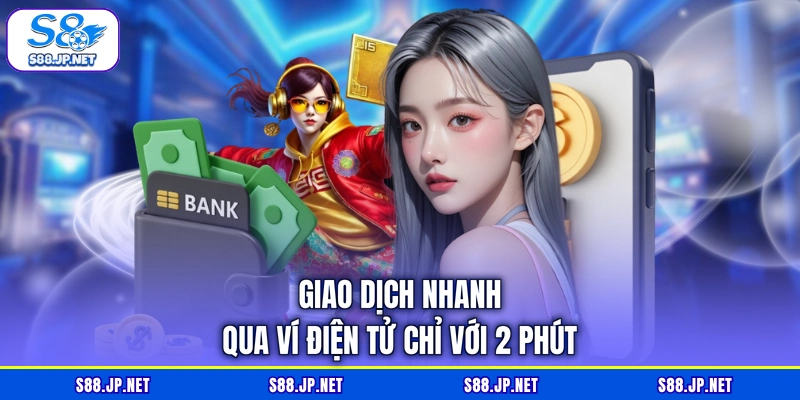 Giao dịch nhanh qua ví điện tử chỉ với 2 phút