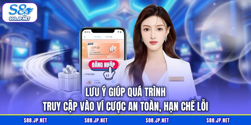Lưu ý giúp quá trình truy cập vào ví cược an toàn, hạn chế lỗi