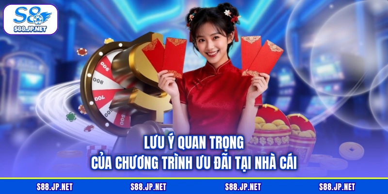 Lưu ý quan trọng của chương trình ưu đãi tại nhà cái