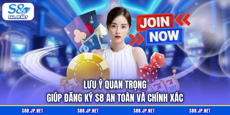 Lưu ý quan trọng giúp đăng ký S8 an toàn và chính xác