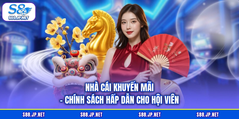 Nhà Cái Khuyến Mãi - Chính Sách Hấp Dẫn Cho Hội Viên