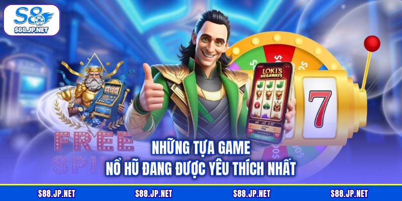 Những tựa game nổ hũ đang được yêu thích nhất