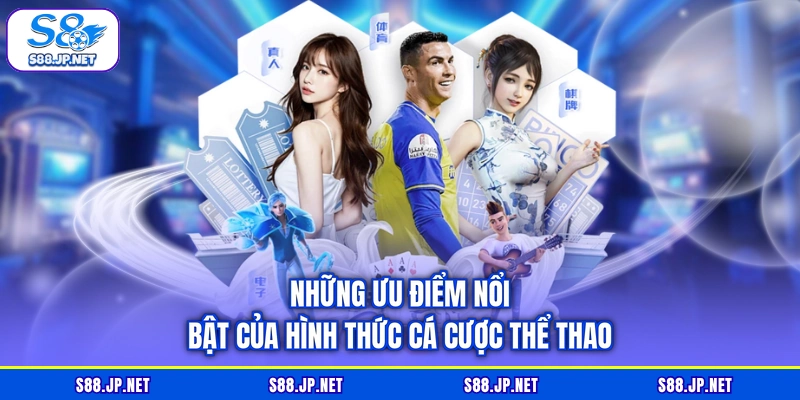 Những ưu điểm nổi bật của hình thức cá cược thể thao