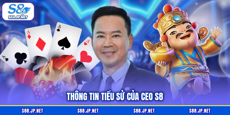 Thông tin tiểu sử của CEO S8 Thông tin tiểu sử của CEO S8